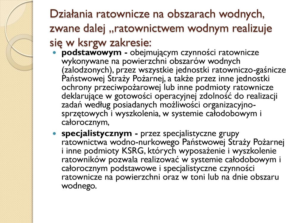 operacyjnej zdolność do realizacji zadań według posiadanych możliwości organizacyjnosprzętowych i wyszkolenia, w systemie całodobowym i całorocznym, specjalistycznym - przez specjalistyczne grupy