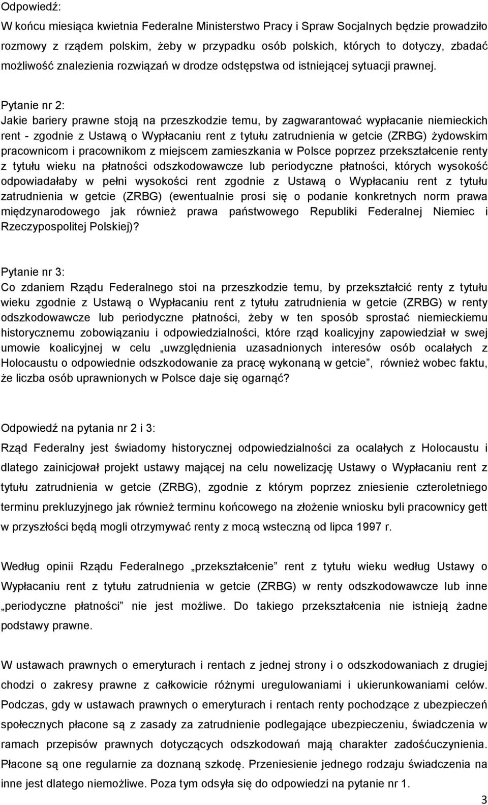 Pytanie nr 2: Jakie bariery prawne stoją na przeszkodzie temu, by zagwarantować wypłacanie niemieckich rent - zgodnie z Ustawą o Wypłacaniu rent z tytułu zatrudnienia w getcie (ZRBG) żydowskim