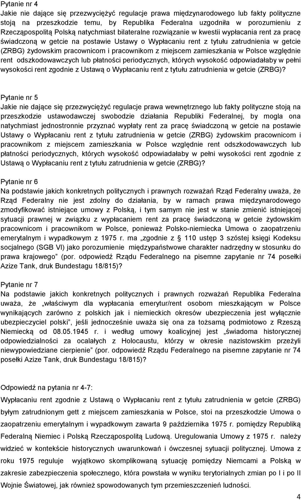 pracownikom z miejscem zamieszkania w Polsce względnie rent odszkodowawczych lub płatności periodycznych, których wysokość odpowiadałaby w pełni wysokości rent zgodnie z Ustawą o Wypłacaniu rent z