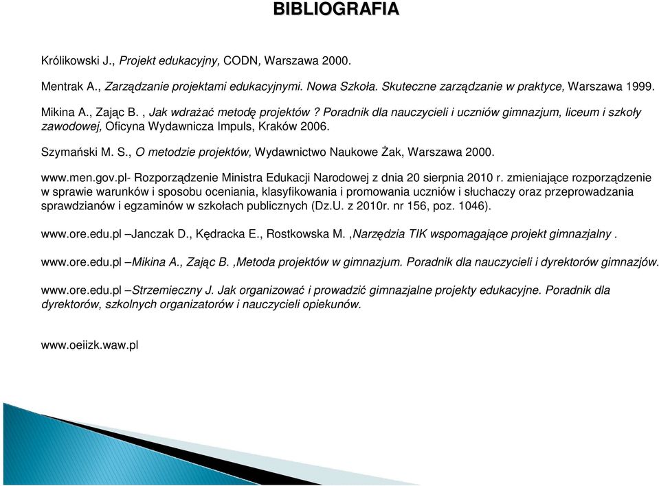 ymański M. S., O metodzie projektów, Wydawnictwo Naukowe Żak, Warszawa 2000. www.men.gov.pl- Rozporządzenie Ministra Edukacji Narodowej z dnia 20 sierpnia 2010 r.