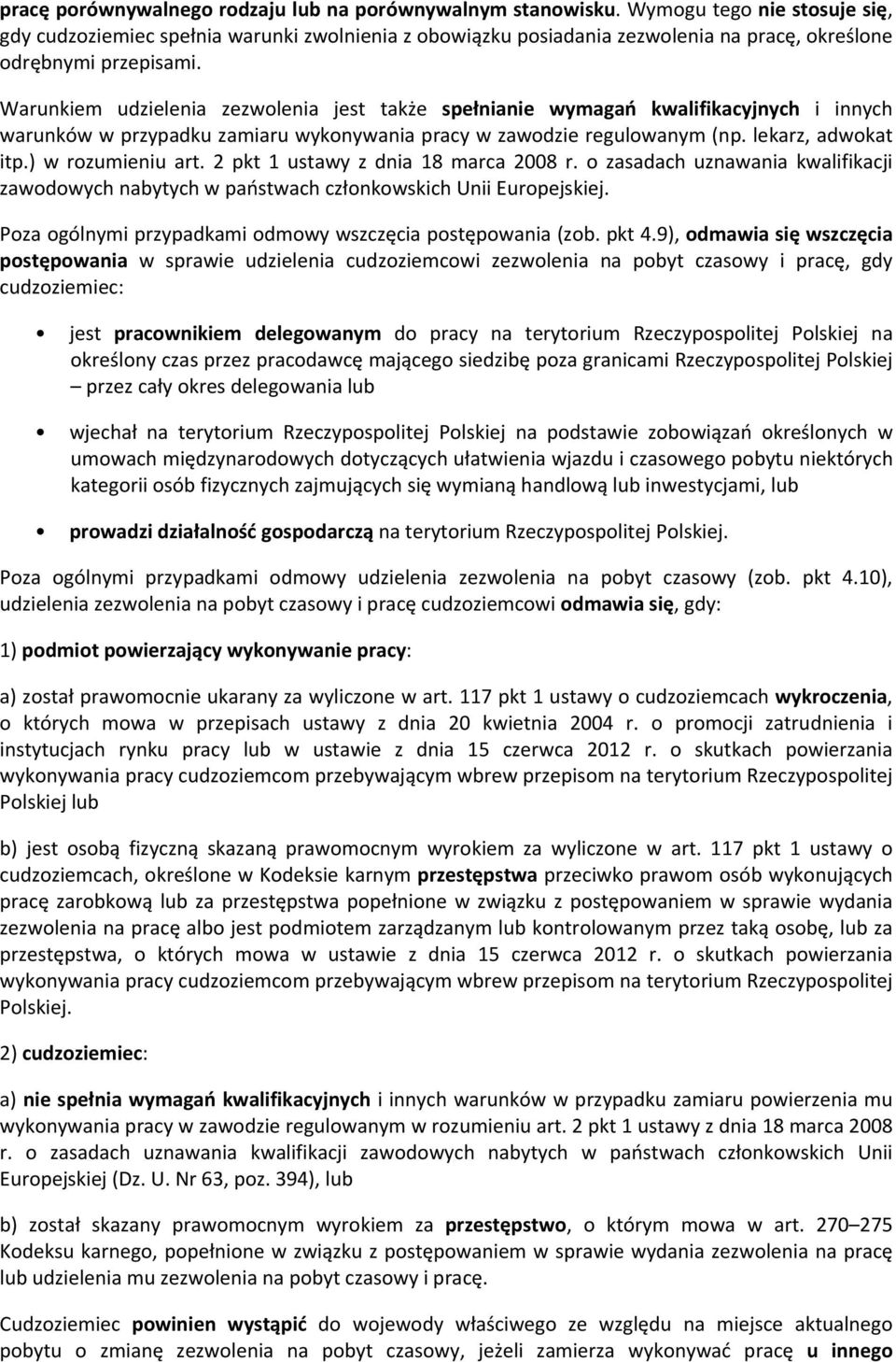 Warunkiem udzielenia zezwolenia jest także spełnianie wymagań kwalifikacyjnych i innych warunków w przypadku zamiaru wykonywania pracy w zawodzie regulowanym (np. lekarz, adwokat itp.