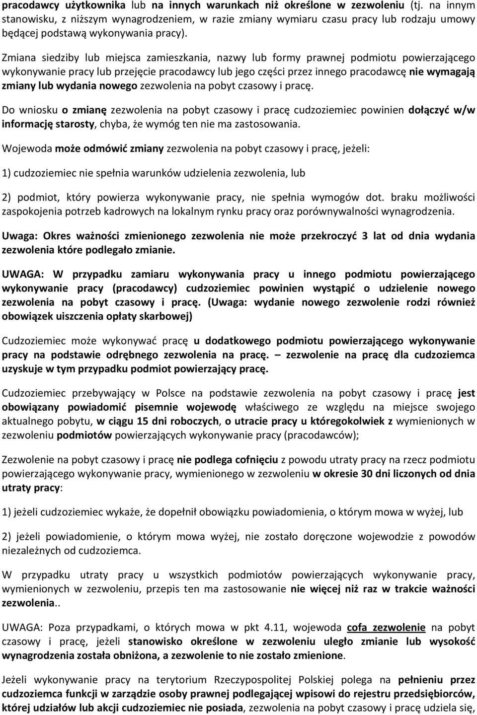 Zmiana siedziby lub miejsca zamieszkania, nazwy lub formy prawnej podmiotu powierzającego wykonywanie pracy lub przejęcie pracodawcy lub jego części przez innego pracodawcę nie wymagają zmiany lub