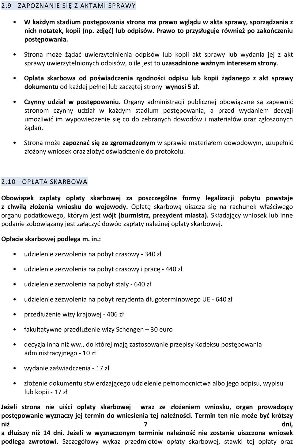 Strona może żądać uwierzytelnienia odpisów lub kopii akt sprawy lub wydania jej z akt sprawy uwierzytelnionych odpisów, o ile jest to uzasadnione ważnym interesem strony.