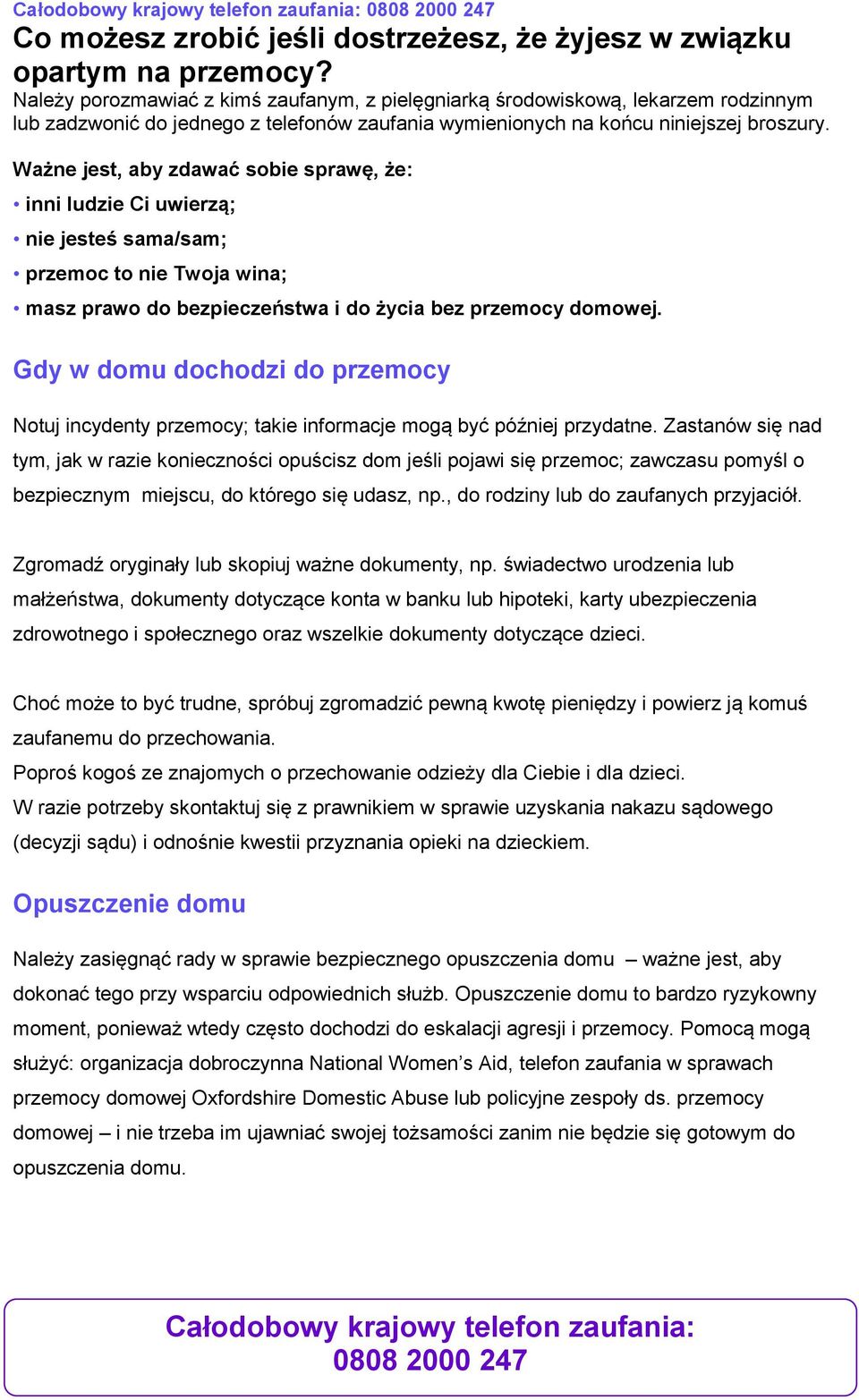 Ważne jest, aby zdawać sobie sprawę, że: inni ludzie Ci uwierzą; nie jesteś sama/sam; przemoc to nie Twoja wina; masz prawo do bezpieczeństwa i do życia bez przemocy domowej.