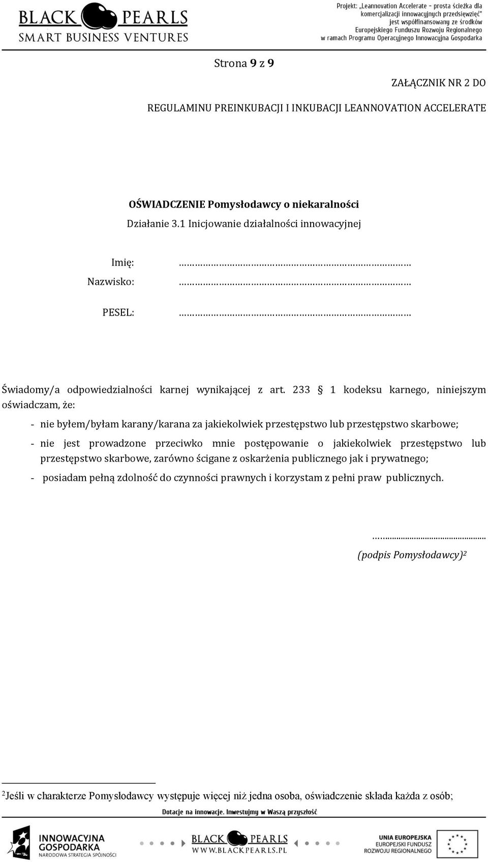 233 1 kodeksu karnego, niniejszym oświadczam, że: - nie byłem/byłam karany/karana za jakiekolwiek przestępstwo lub przestępstwo skarbowe; - nie jest prowadzone przeciwko mnie postępowanie o