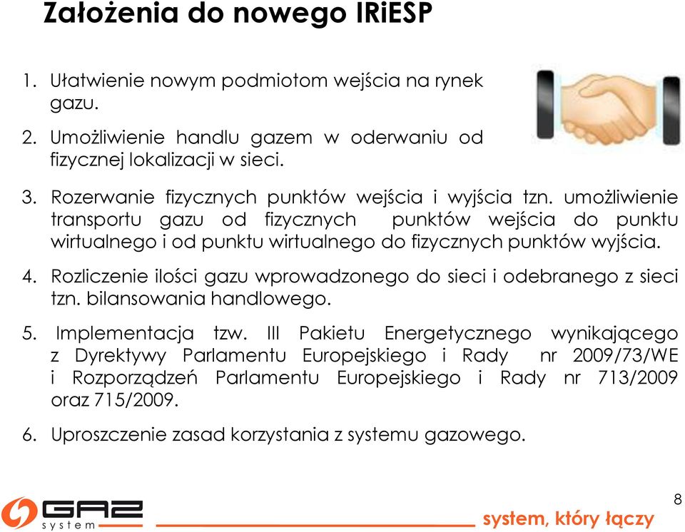 umożliwienie transportu gazu od fizycznych punktów wejścia do punktu wirtualnego i od punktu wirtualnego do fizycznych punktów wyjścia. 4.