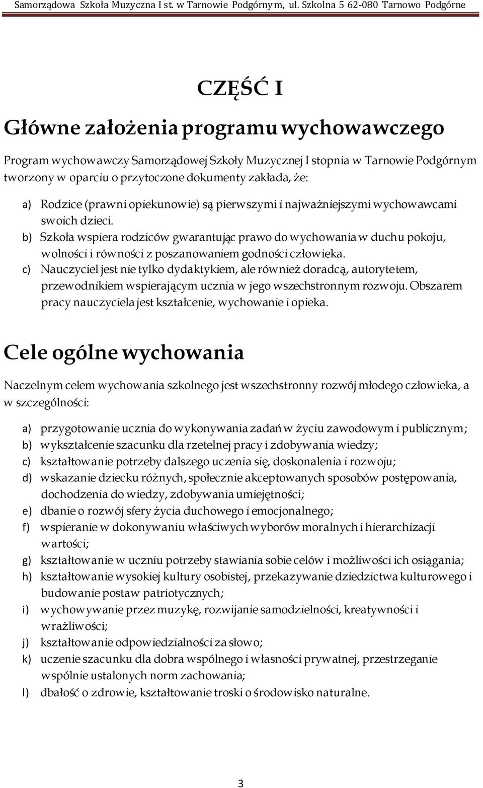 b) Szkoła wspiera rodziców gwarantując prawo do wychowania w duchu pokoju, wolności i równości z poszanowaniem godności człowieka.