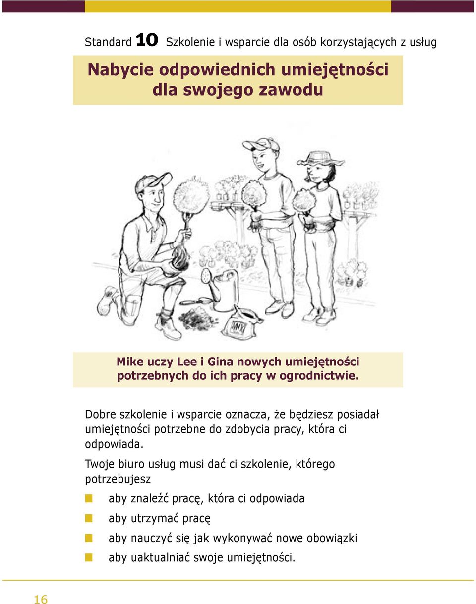 Dobre szkolenie i wsparcie oznacza, że będziesz posiadał umiejętności potrzebne do zdobycia pracy, która ci odpowiada.