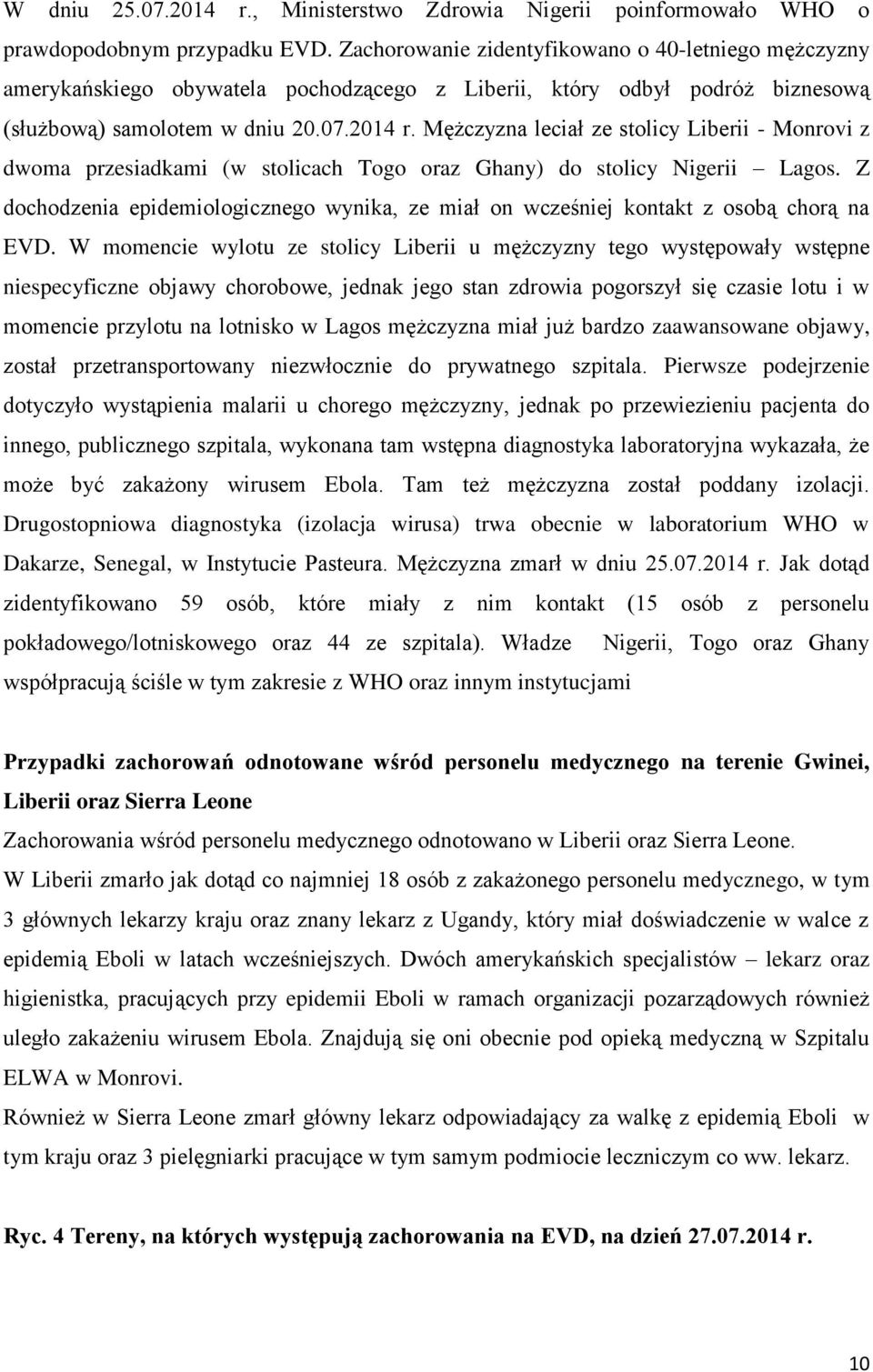 Mężczyzna leciał ze stolicy Liberii - Monrovi z dwoma przesiadkami (w stolicach Togo oraz Ghany) do stolicy Nigerii Lagos.