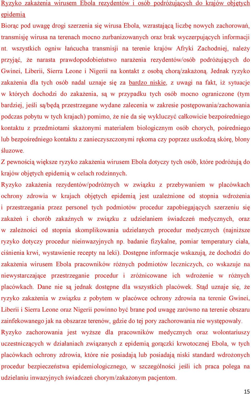 wszystkich ogniw łańcucha transmisji na terenie krajów Afryki Zachodniej, należy przyjąć, że narasta prawdopodobieństwo narażenia rezydentów/osób podróżujących do Gwinei, Liberii, Sierra Leone i