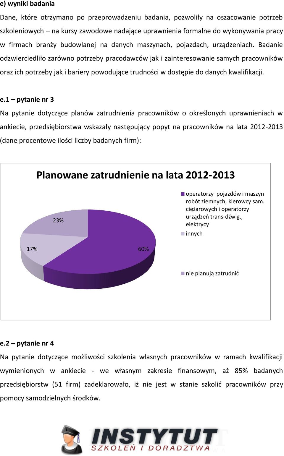 Badanie odzwierciedliło zarówno potrzeby pracodawców jak i zainteresowanie samych pracowników oraz ich potrzeby jak i bariery powodujące trudności w dostępie do danych kwalifikacji. e.