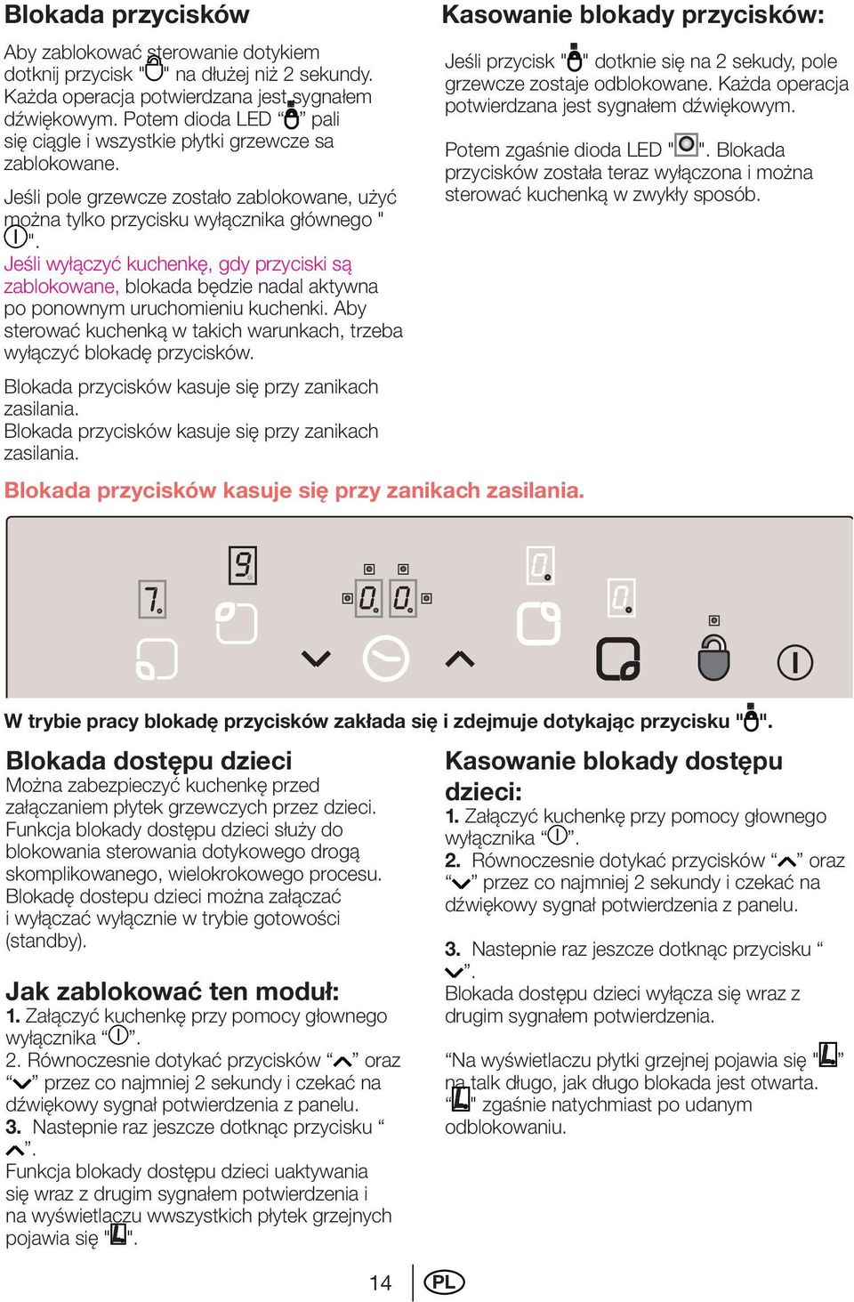 Jeśli wyłączyć kuchenkę, gdy przyciski są zablokowane, blokada będzie nadal aktywna po ponownym uruchomieniu kuchenki. Aby sterować kuchenką w takich warunkach, trzeba wyłączyć blokadę przycisków.