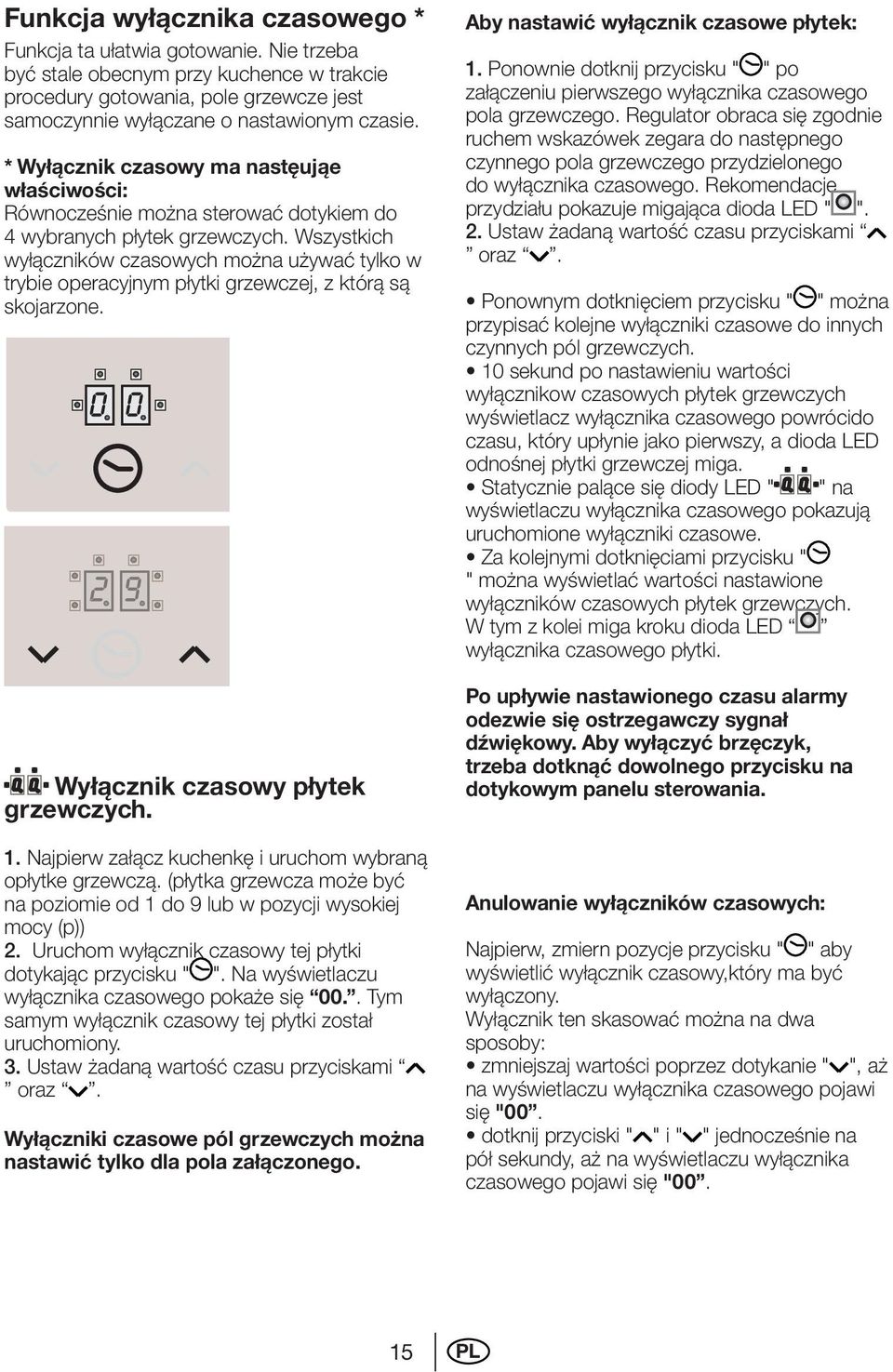 Wszystkich wyłączników czasowych można używać tylko w trybie operacyjnym płytki grzewczej, z którą są skojarzone. Wyłącznik czasowy płytek grzewczych. 1.