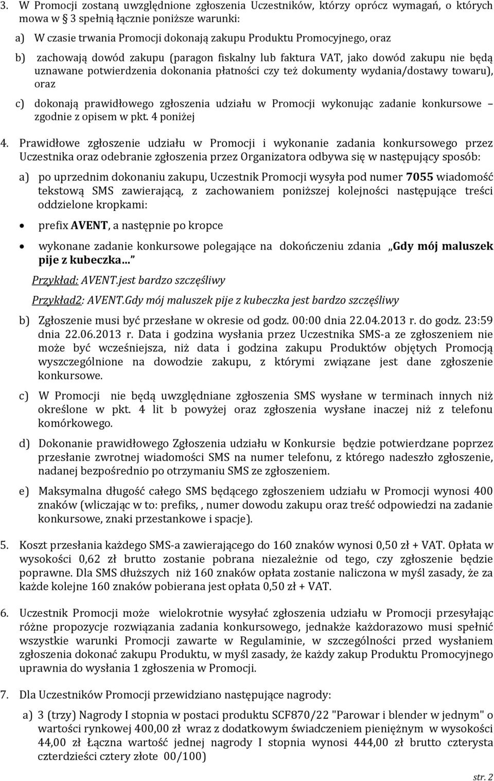 c) dokonają prawidłowego zgłoszenia udziału w Promocji wykonując zadanie konkursowe zgodnie z opisem w pkt. 4 poniżej 4.