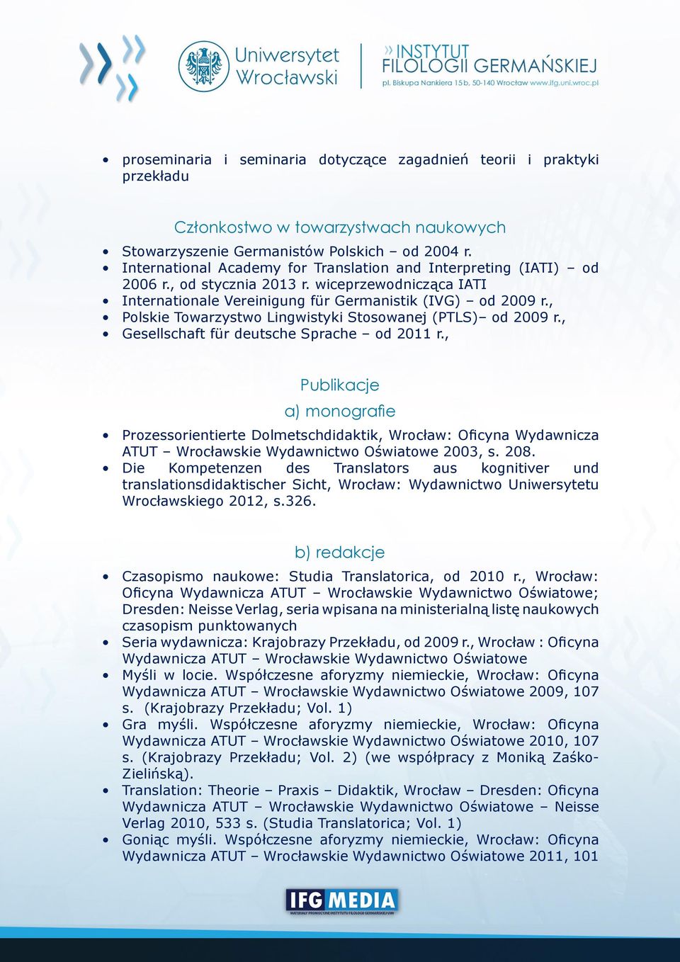 , Polskie Towarzystwo Lingwistyki Stosowanej (PTLS) od 2009 r., Gesellschaft für deutsche Sprache od 2011 r.