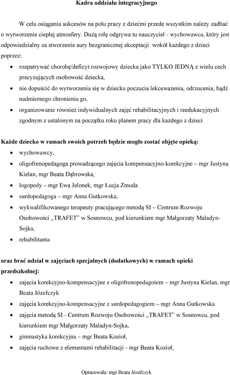 TYLKO JEDNĄ z wielu cech precyzujących osobowość dziecka, nie dopuścić do wytworzenia się w dziecku poczucia lekceważenia, odrzucenia, bądź nadmiernego chronienia go, organizowanie również