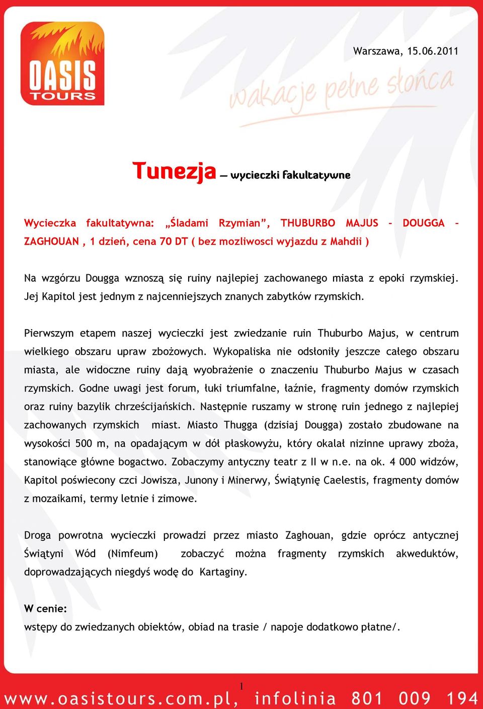 ruiny najlepiej zachowanego miasta z epoki rzymskiej. Jej Kapitol jest jednym z najcenniejszych znanych zabytków rzymskich.