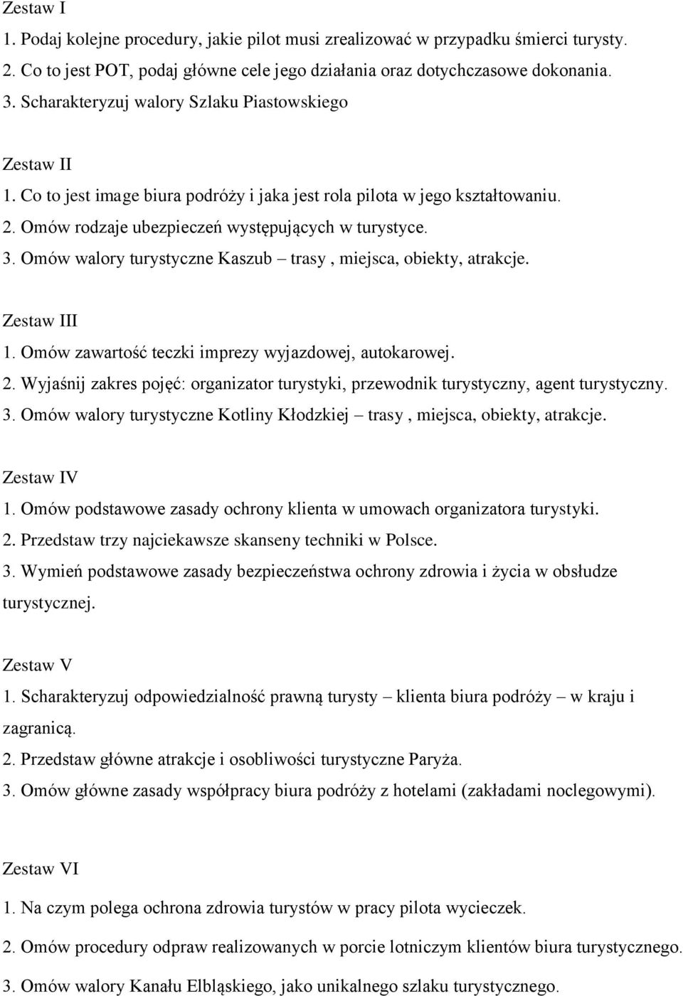 Omów walory turystyczne Kaszub trasy, miejsca, obiekty, atrakcje. Zestaw III 1. Omów zawartość teczki imprezy wyjazdowej, autokarowej. 2.