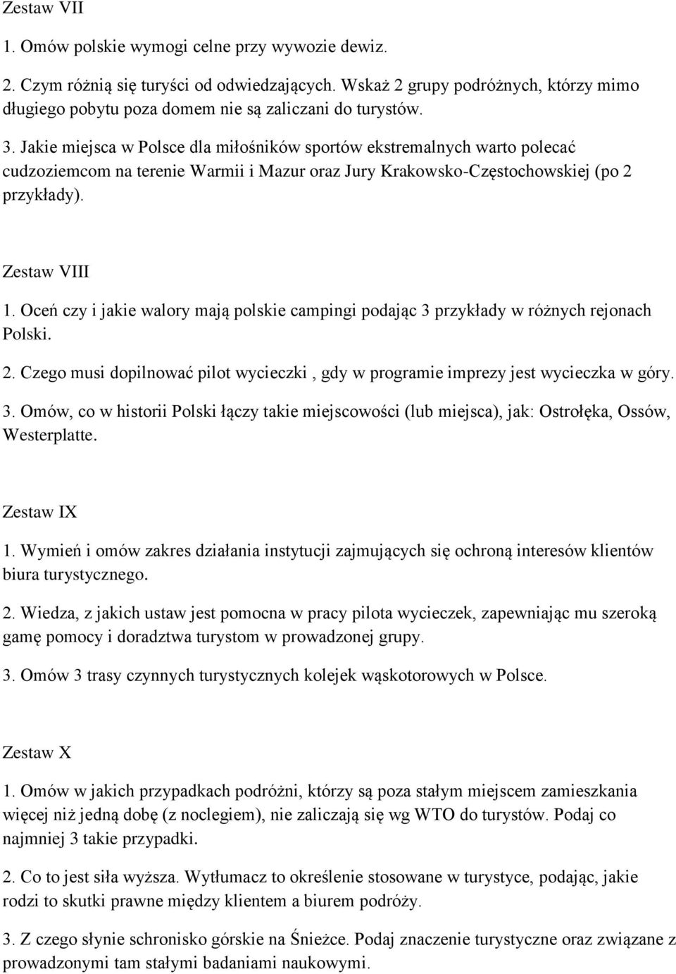 Oceń czy i jakie walory mają polskie campingi podając 3 przykłady w różnych rejonach Polski. 2. Czego musi dopilnować pilot wycieczki, gdy w programie imprezy jest wycieczka w góry. 3. Omów, co w historii Polski łączy takie miejscowości (lub miejsca), jak: Ostrołęka, Ossów, Westerplatte.