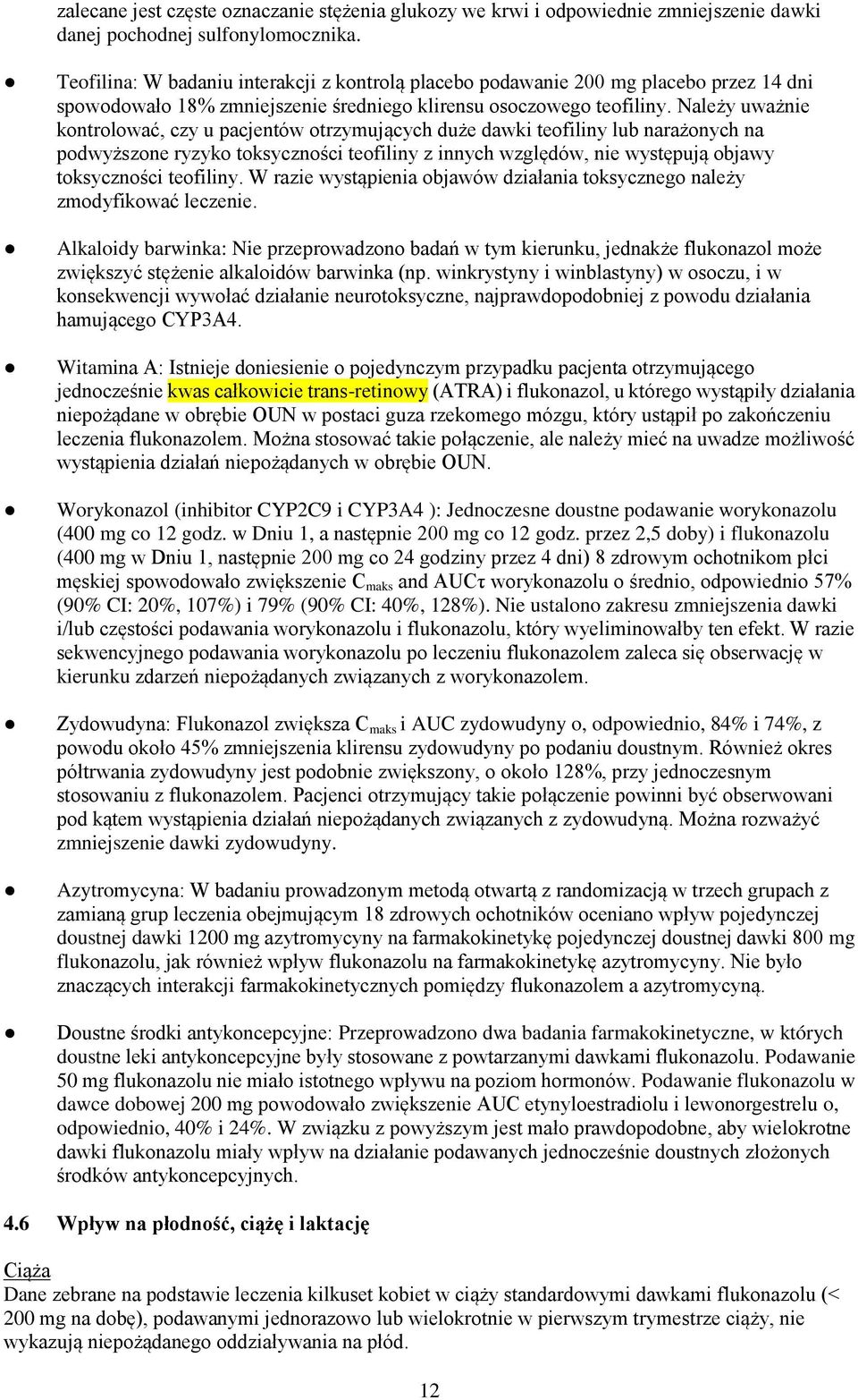 Należy uważnie kontrolować, czy u pacjentów otrzymujących duże dawki teofiliny lub narażonych na podwyższone ryzyko toksyczności teofiliny z innych względów, nie występują objawy toksyczności