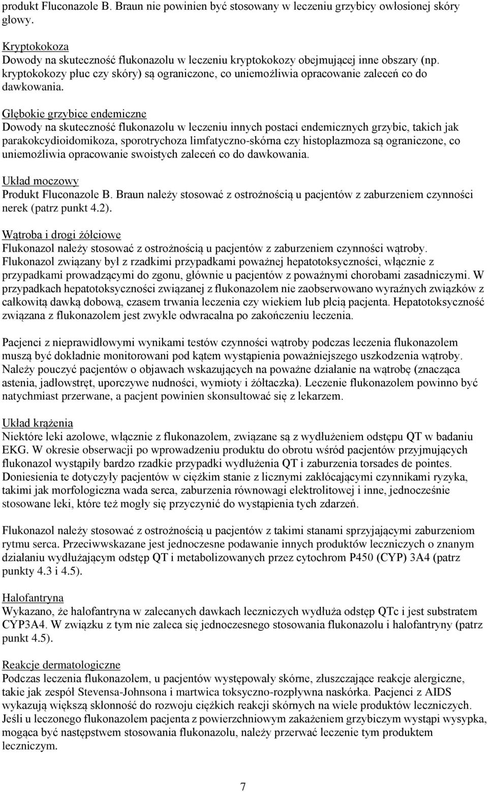 Głębokie grzybice endemiczne Dowody na skuteczność flukonazolu w leczeniu innych postaci endemicznych grzybic, takich jak parakokcydioidomikoza, sporotrychoza limfatyczno-skórna czy histoplazmoza są