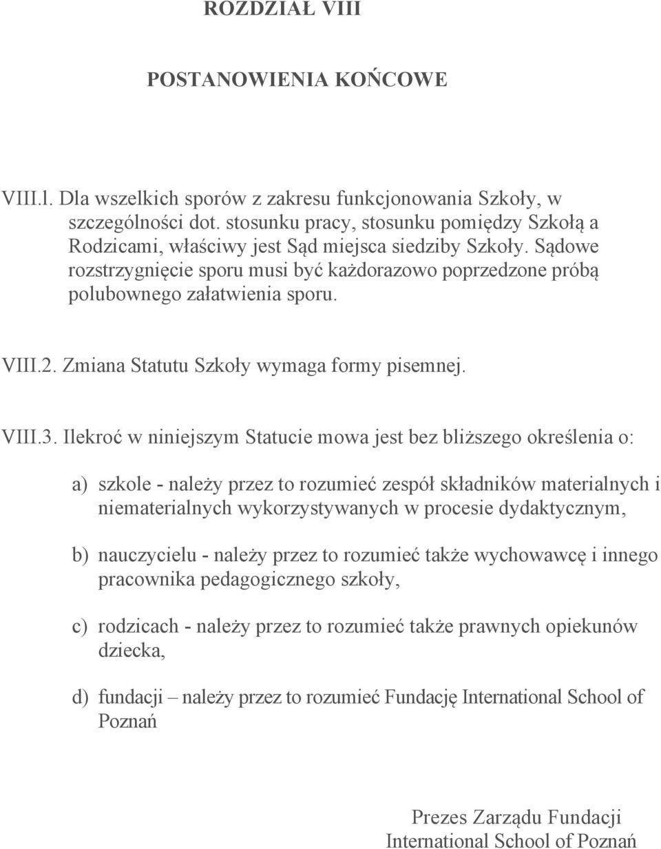 VIII.2. Zmiana Statutu Szkoły wymaga formy pisemnej. VIII.3.