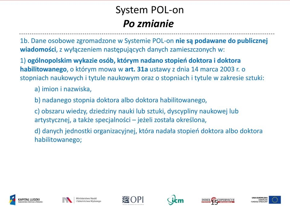 nadano stopień doktora i doktora habilitowanego, o którym mowa w art. 31a ustawy z dnia 14 marca 2003 r.