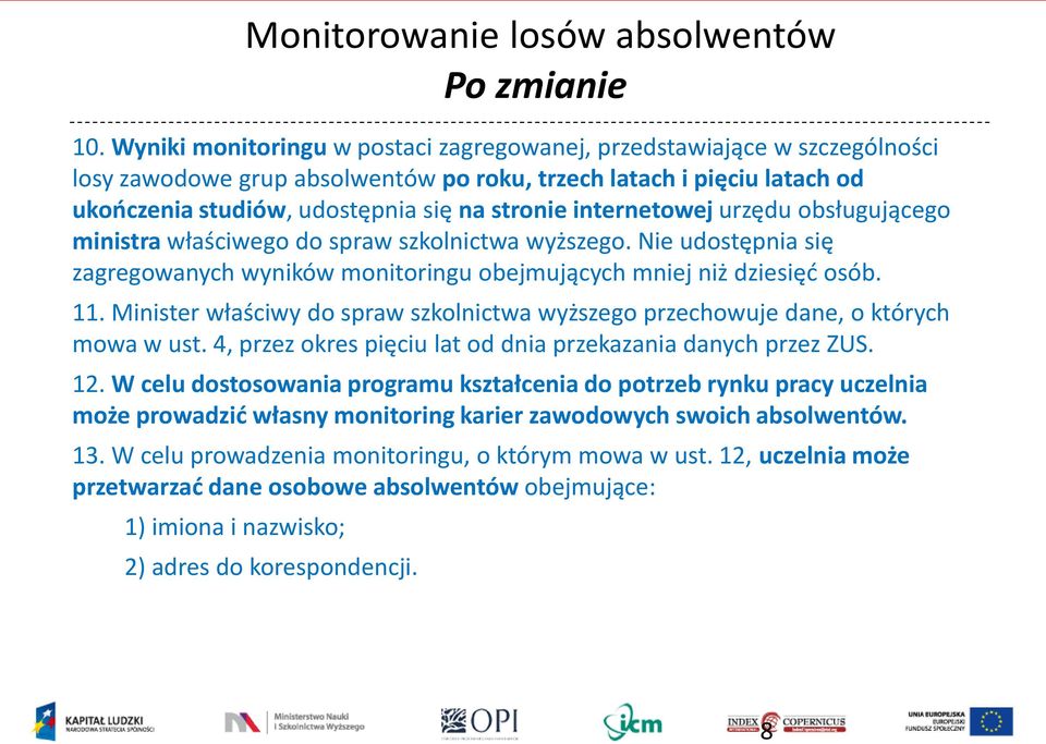 internetowej urzędu obsługującego ministra właściwego do spraw szkolnictwa wyższego. Nie udostępnia się zagregowanych wyników monitoringu obejmujących mniej niż dziesięć osób. 11.