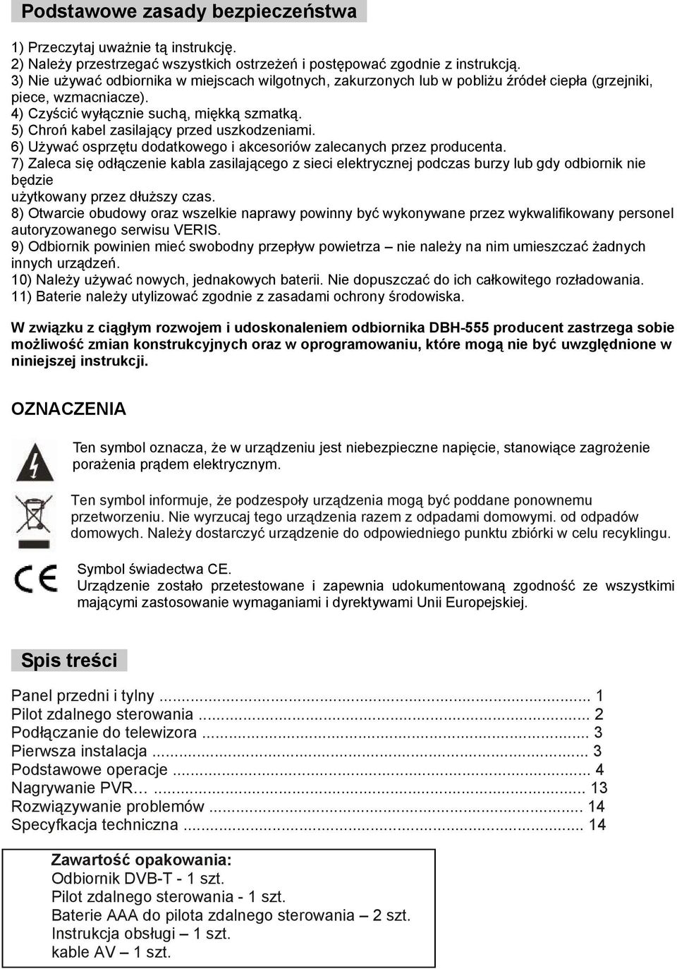 5) Chroń kabel zasilający przed uszkodzeniami. 6) Używać osprzętu dodatkowego i akcesoriów zalecanych przez producenta.