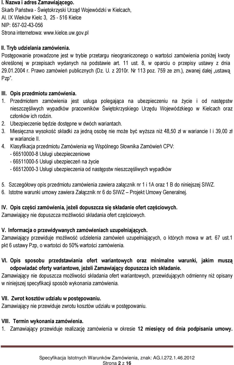 8, w oparciu o przepisy ustawy z dnia 29.01.2004 r. Prawo zamówień publicznych (Dz. U. z 2010r. Nr 11