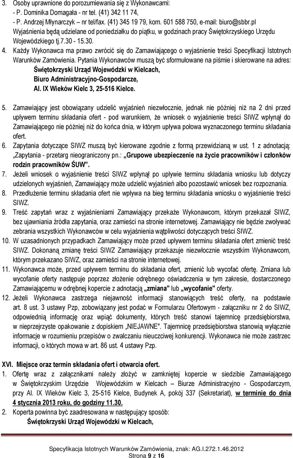 Każdy Wykonawca ma prawo zwrócić się do Zamawiającego o wyjaśnienie treści Specyfikacji Istotnych Warunków Zamówienia.