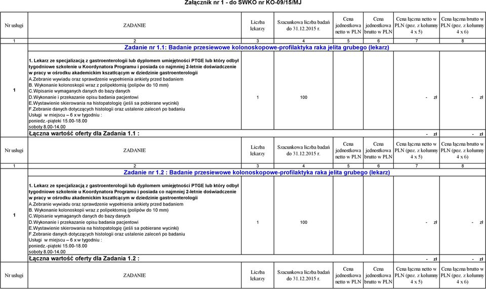 : Badanie przesiewowe kolonoskopowe-profilaktyka raka jelita grubego (lekarz) łączna netto w łączna brutto w Zadanie nr.