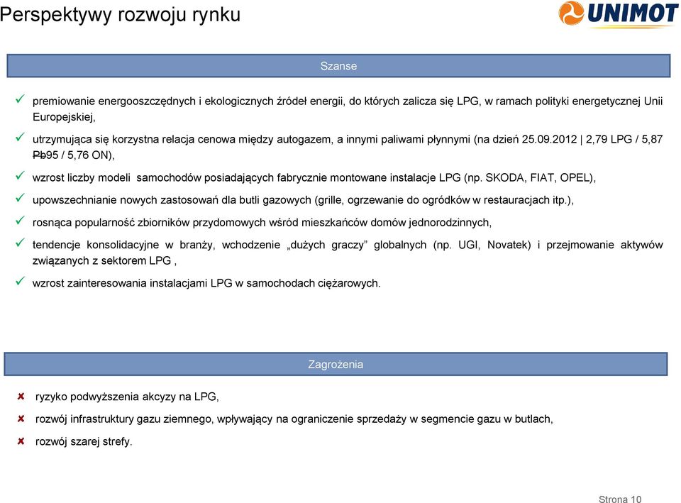 SKODA, FIAT, OPEL), upowszechnianie nowych zastosowań dla butli gazowych (grille, ogrzewanie do ogródków w restauracjach itp.