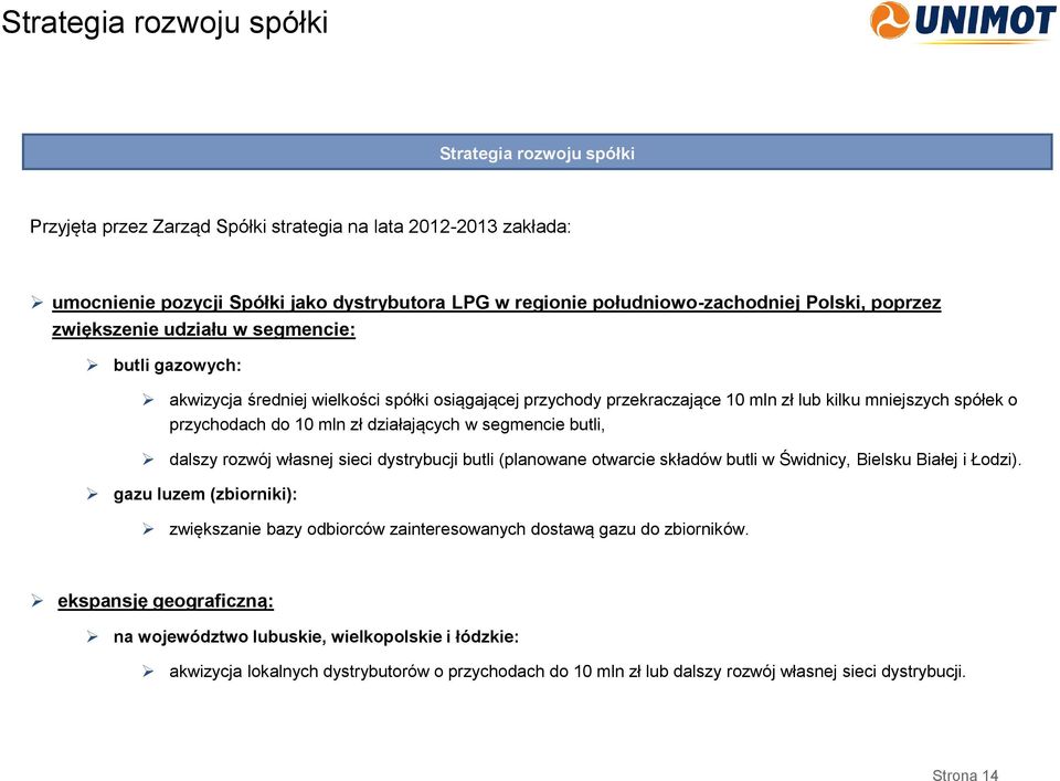 zł działających w segmencie butli, dalszy rozwój własnej sieci dystrybucji butli (planowane otwarcie składów butli w Świdnicy, Bielsku Białej i Łodzi).