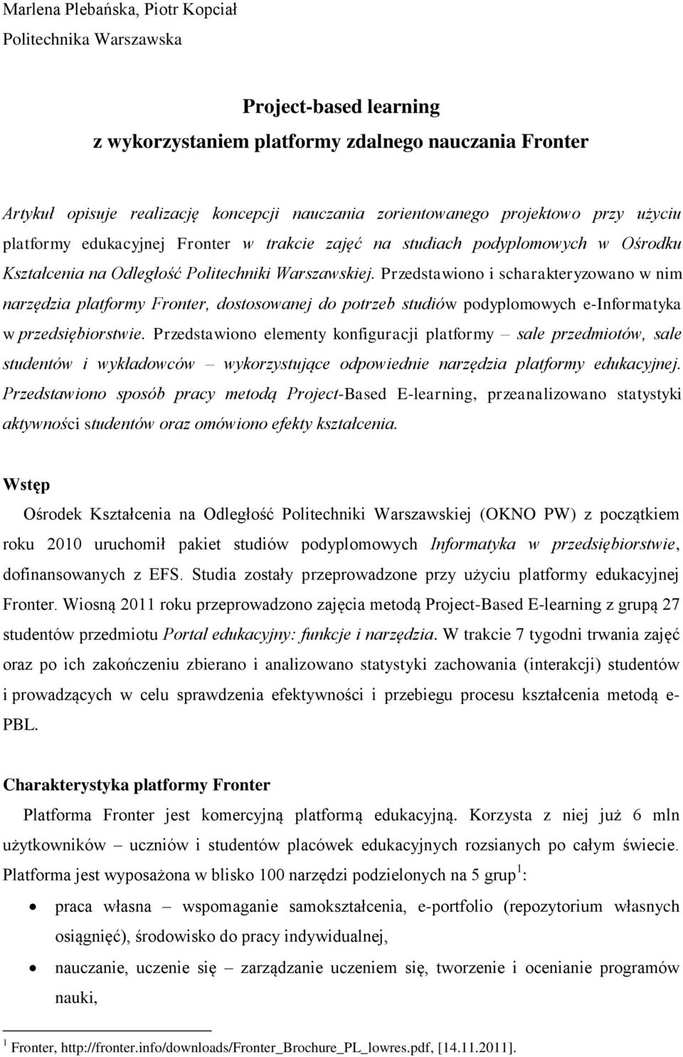 Przedstawiono i scharakteryzowano w nim narzędzia platformy Fronter, dostosowanej do potrzeb studiów podyplomowych e-informatyka w przedsiębiorstwie.