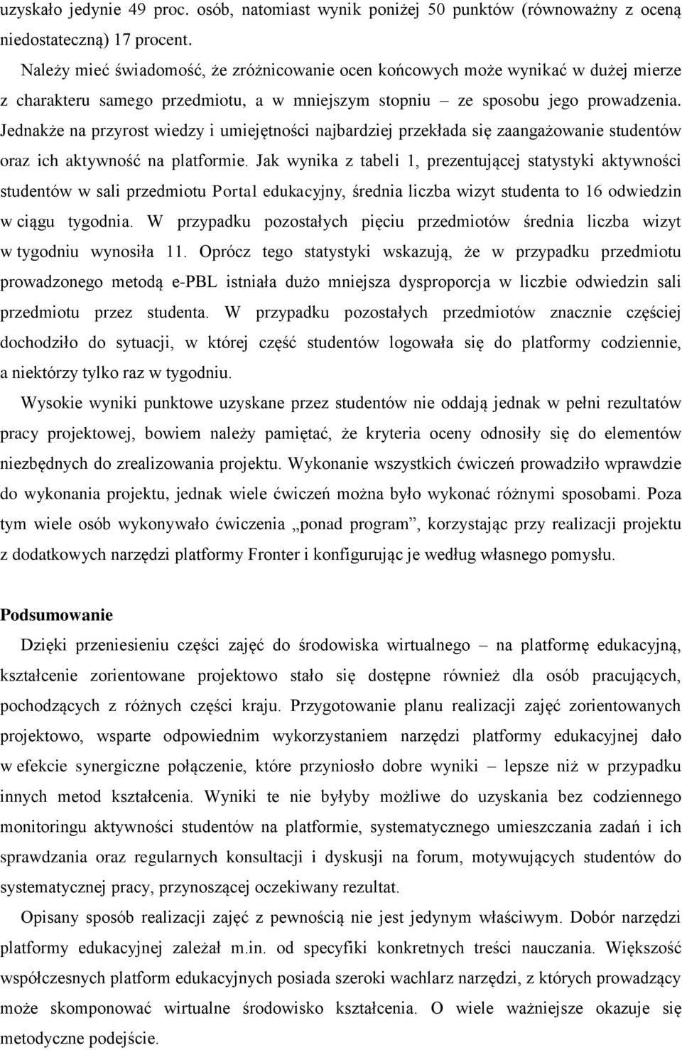 Jednakże na przyrost wiedzy i umiejętności najbardziej przekłada się zaangażowanie studentów oraz ich aktywność na platformie.