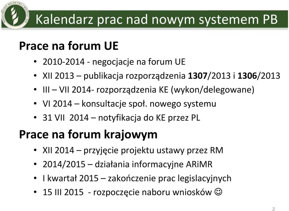 nowego systemu 31 VII 2014 notyfikacja do KE przez PL Prace na forum krajowym XII 2014 przyjęcie projektu ustawy przez