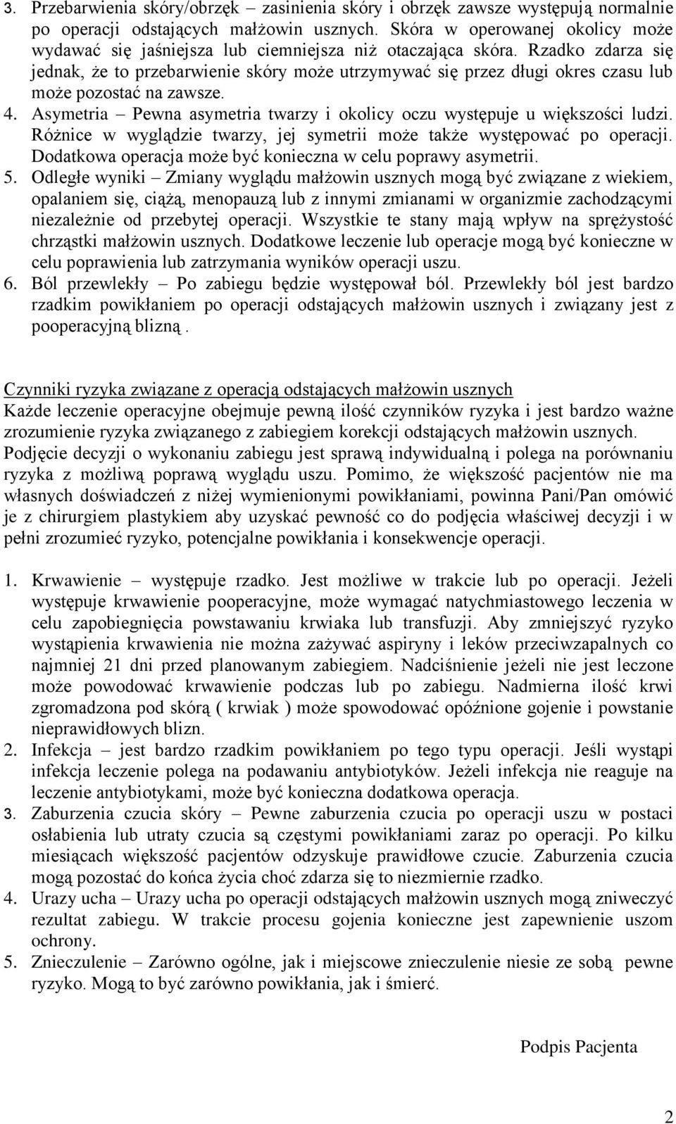 Rzadko zdarza się jednak, że to przebarwienie skóry może utrzymywać się przez długi okres czasu lub może pozostać na zawsze. 4.