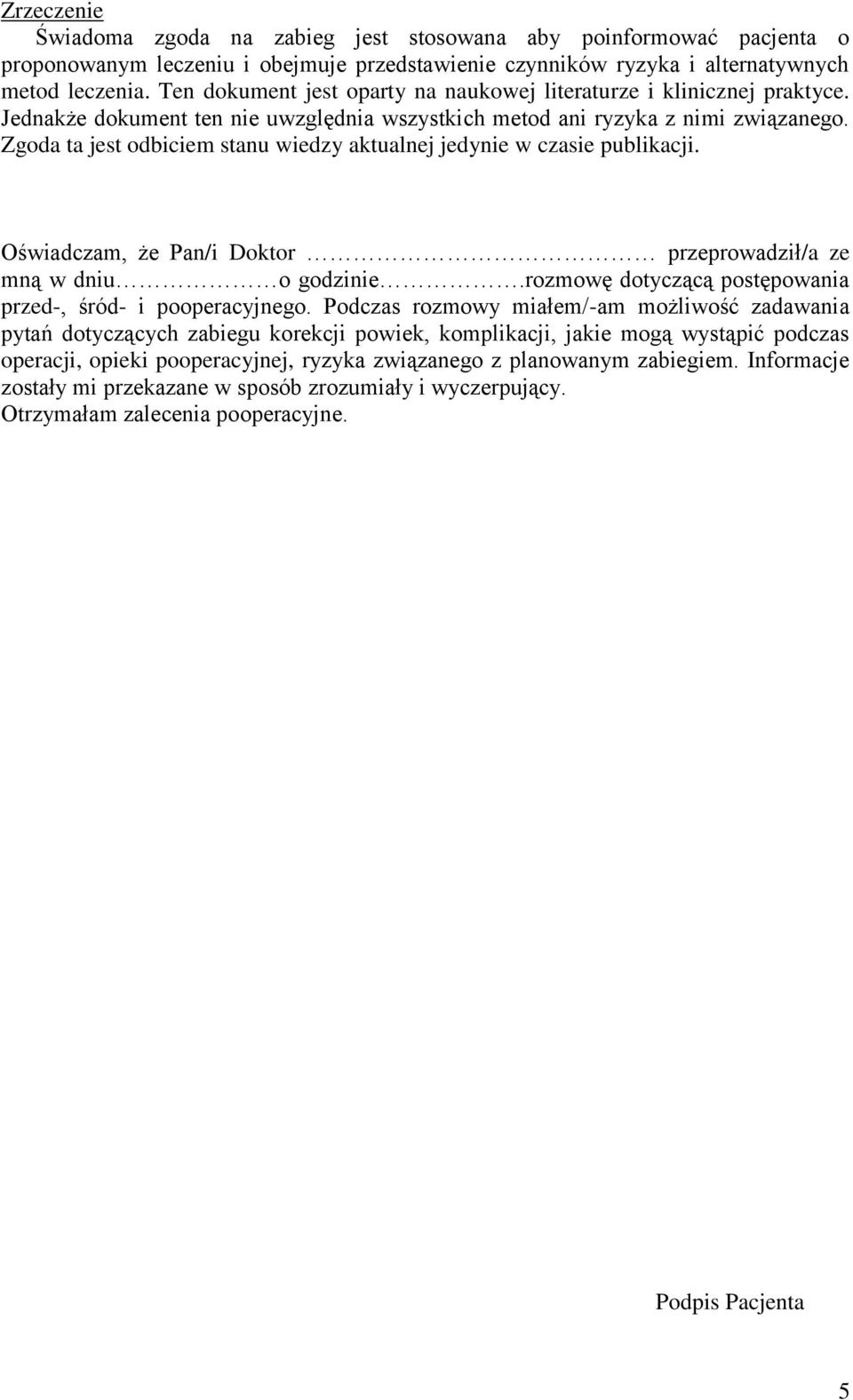 Zgoda ta jest odbiciem stanu wiedzy aktualnej jedynie w czasie publikacji. Oświadczam, że Pan/i Doktor przeprowadził/a ze mną w dniu o godzinie.