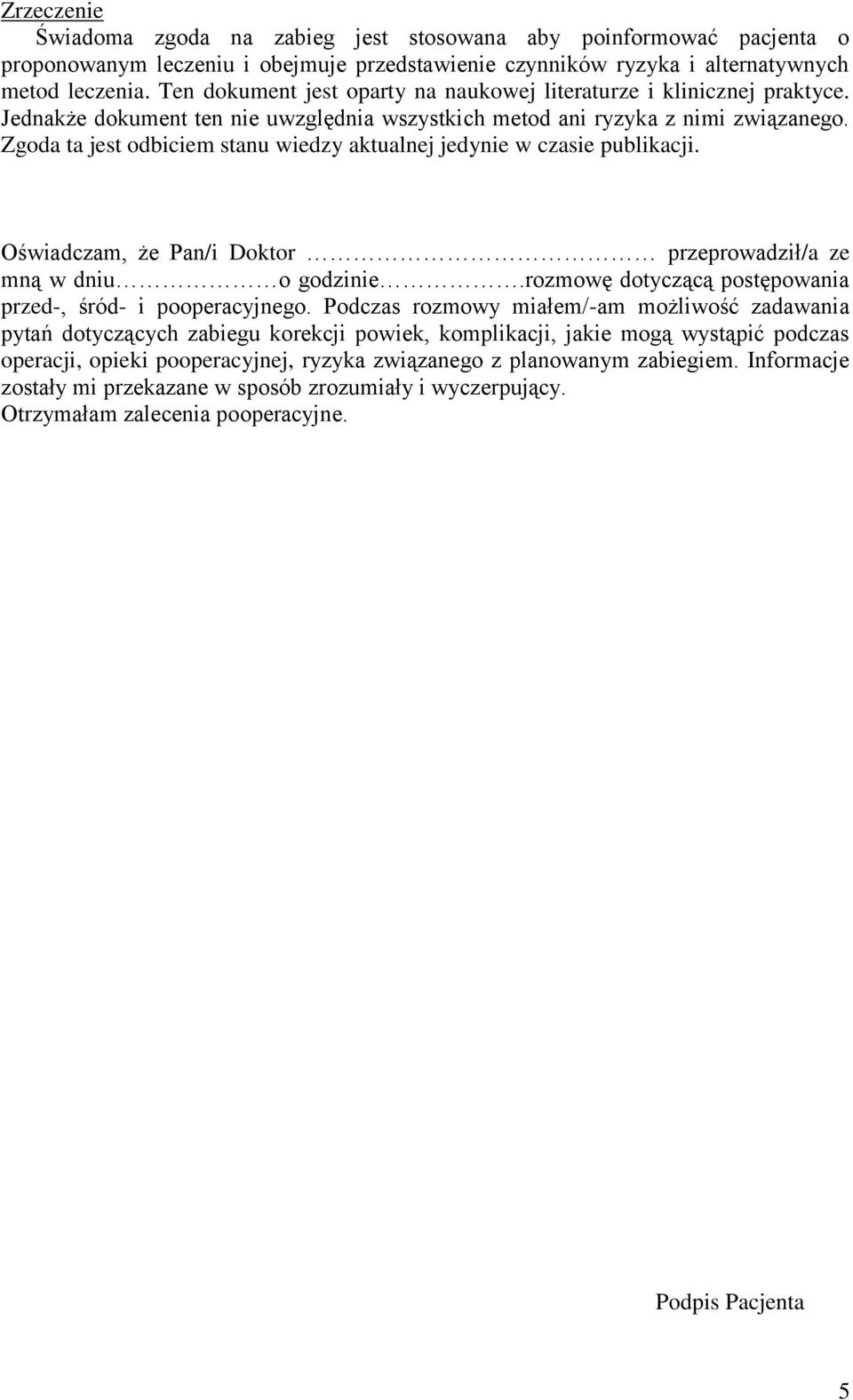 Zgoda ta jest odbiciem stanu wiedzy aktualnej jedynie w czasie publikacji. Oświadczam, że Pan/i Doktor przeprowadził/a ze mną w dniu o godzinie.