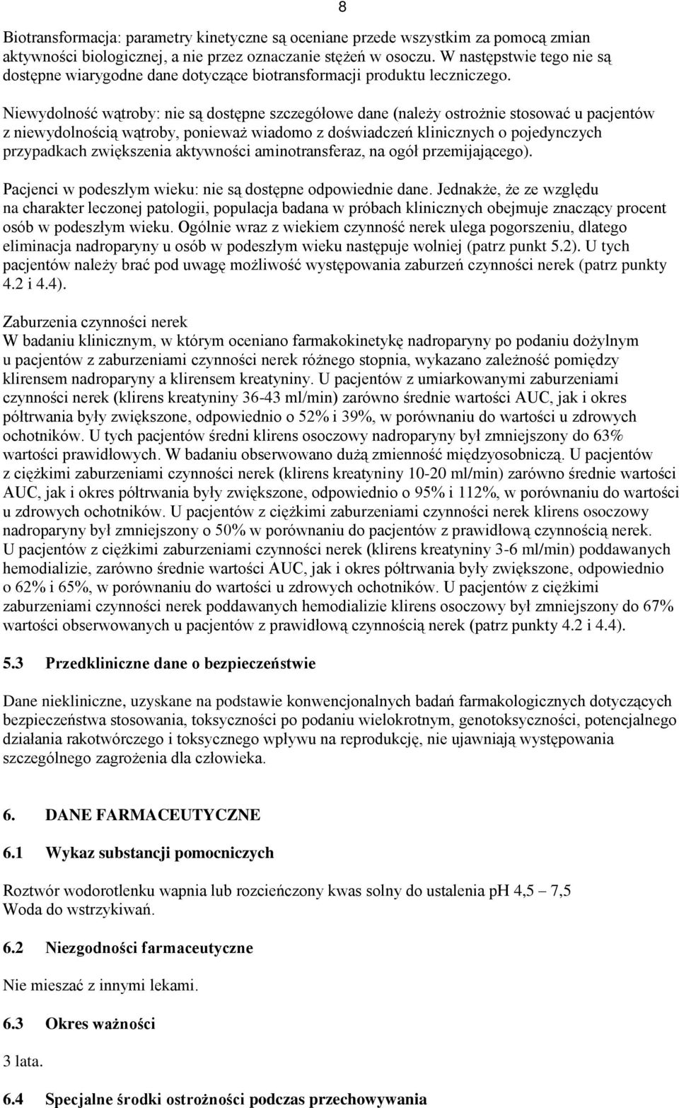 Niewydolność wątroby: nie są dostępne szczegółowe dane (należy ostrożnie stosować u pacjentów z niewydolnością wątroby, ponieważ wiadomo z doświadczeń klinicznych o pojedynczych przypadkach