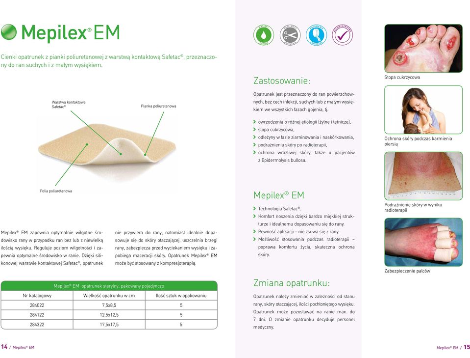 owrzodzenia o różnej etiologii (żylne i tętnicze), stopa cukrzycowa, odleżyny w fazie ziarninowania i naskórkowania, podrażnienia skóry po radioterapii, ochrona wrażliwej skóry, także u pacjentów z