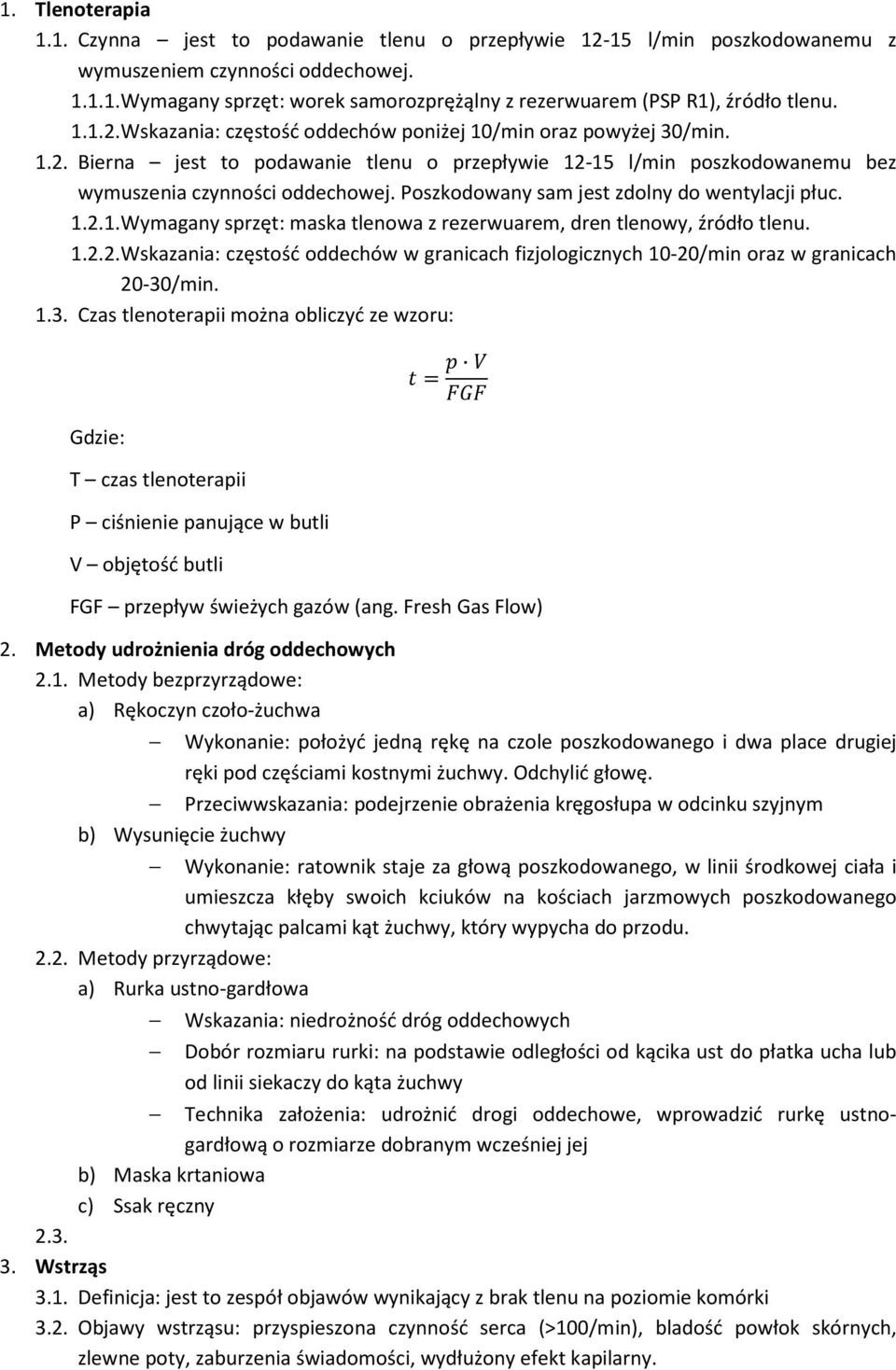 Poszkodowany sam jest zdolny do wentylacji płuc. 1.2.1. Wymagany sprzęt: maska tlenowa z rezerwuarem, dren tlenowy, źródło tlenu. 1.2.2. Wskazania: częstość oddechów w granicach fizjologicznych 10-20/min oraz w granicach 20-30/min.