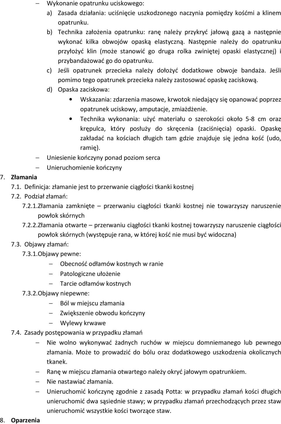 Następnie należy do opatrunku przyłożyć klin (może stanowić go druga rolka zwiniętej opaski elastycznej) i przybandażować go do opatrunku.