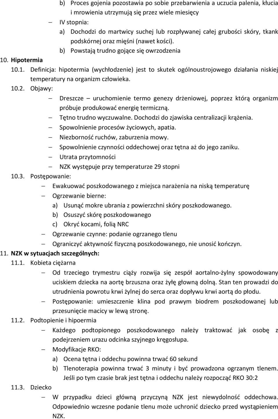 . Hipotermia 10.1. Definicja: hipotermia (wychłodzenie) jest to skutek ogólnoustrojowego działania niskiej temperatury na organizm człowieka. 10.2.