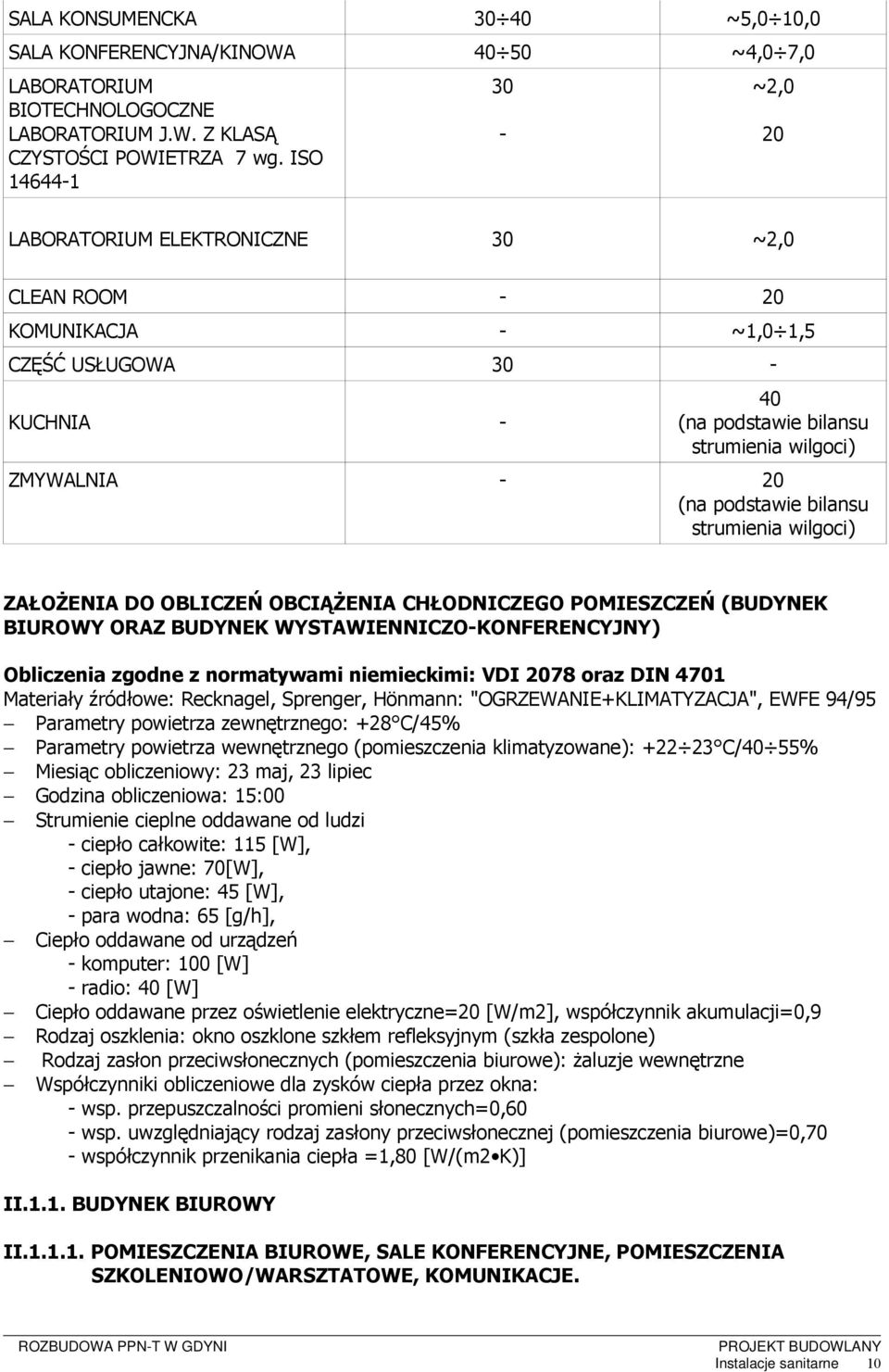 podstawie bilansu strumienia wilgoci) ZAŁOŻENIA DO OBLICZEŃ OBCIĄŻENIA CHŁODNICZEGO POMIESZCZEŃ (BUDYNEK BIUROWY ORAZ BUDYNEK WYSTAWIENNICZO-KONFERENCYJNY) Obliczenia zgodne z normatywami