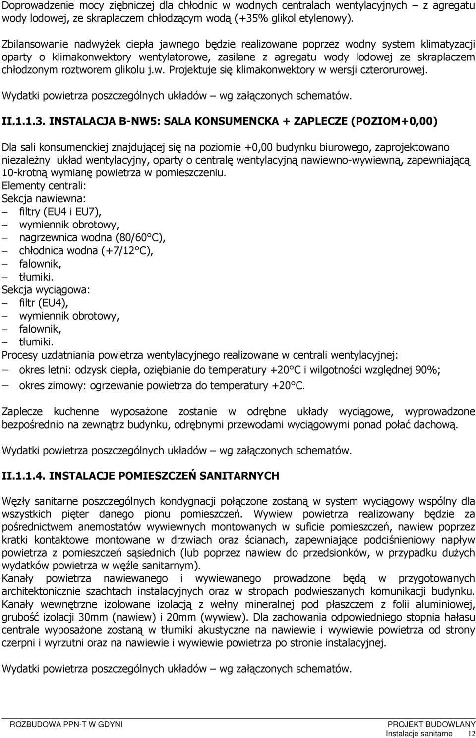 glikolu j.w. Projektuje się klimakonwektory w wersji czterorurowej. Wydatki powietrza poszczególnych układów wg załączonych schematów. II.1.1.3.
