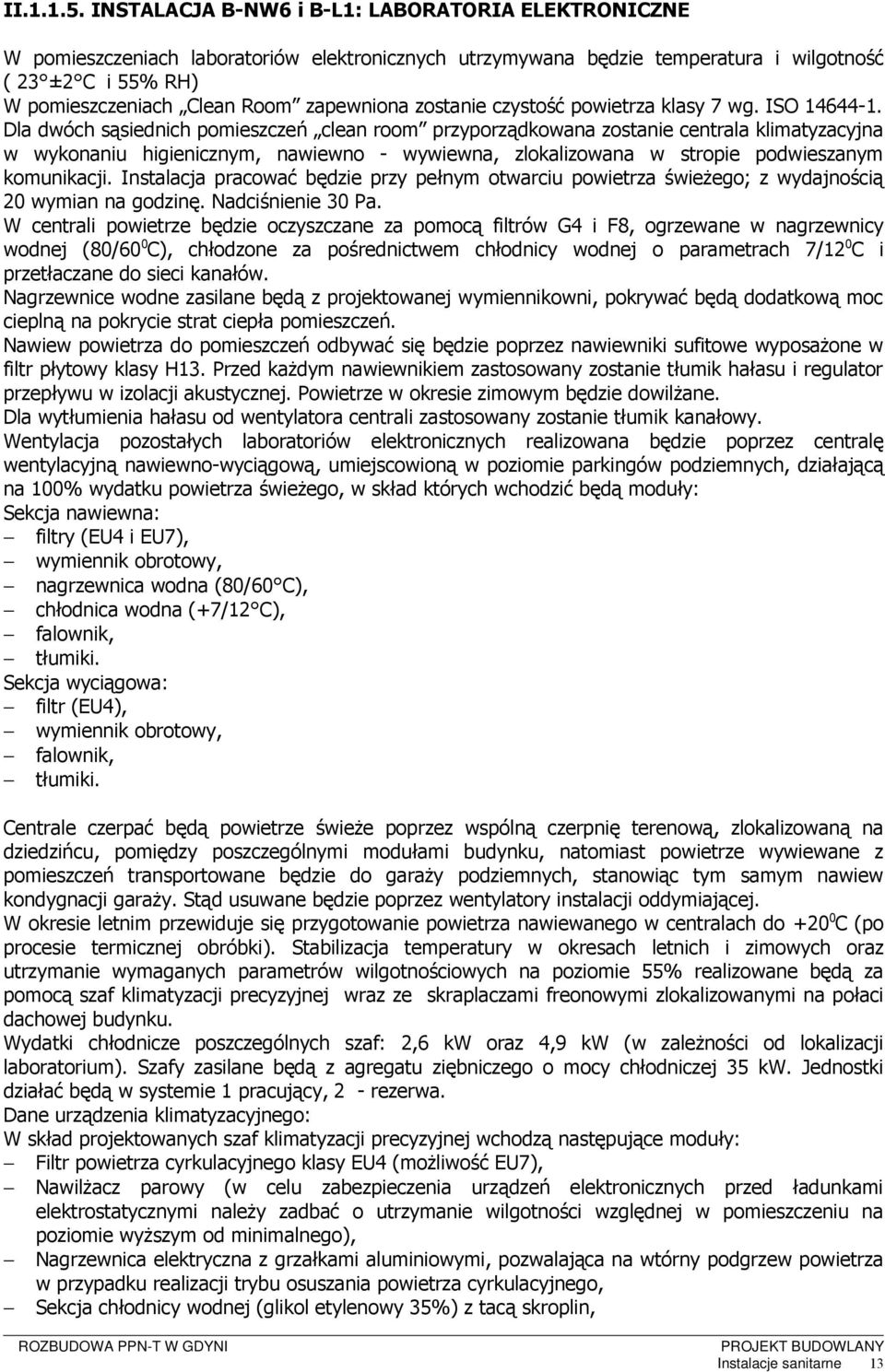 zapewniona zostanie czystość powietrza klasy 7 wg. ISO 14644-1.