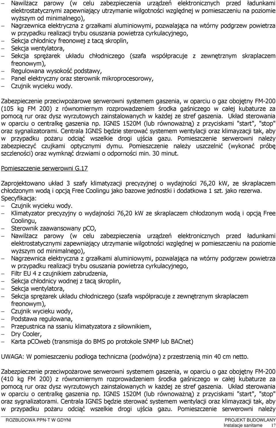 Sekcja wentylatora, Sekcja sprężarek układu chłodniczego (szafa współpracuje z zewnętrznym skraplaczem freonowym), Regulowana wysokość podstawy, Panel elektryczny oraz sterownik mikroprocesorowy,