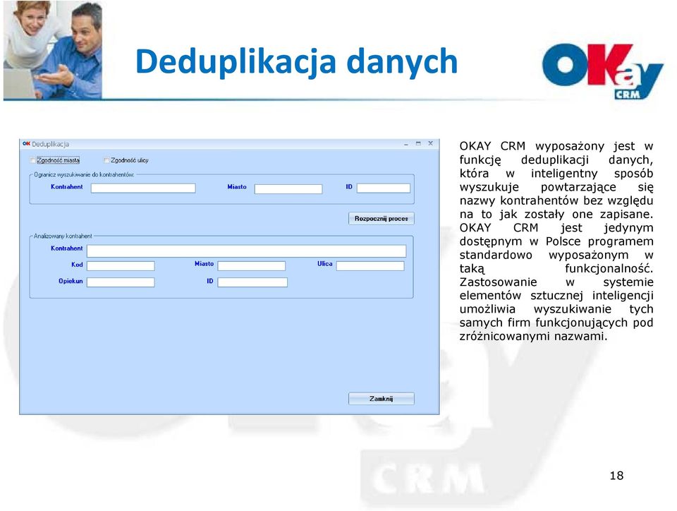 OKAY CRM jest jedynym dostępnym w Polsce programem standardowo wyposażonym w taką funkcjonalność.